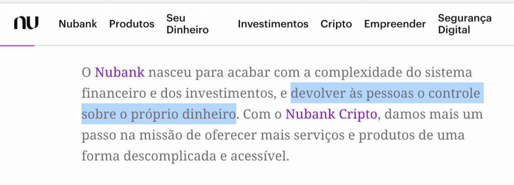 "Nubank was born to end the complexity of the financial system and investments, and give people back control over their own money.".