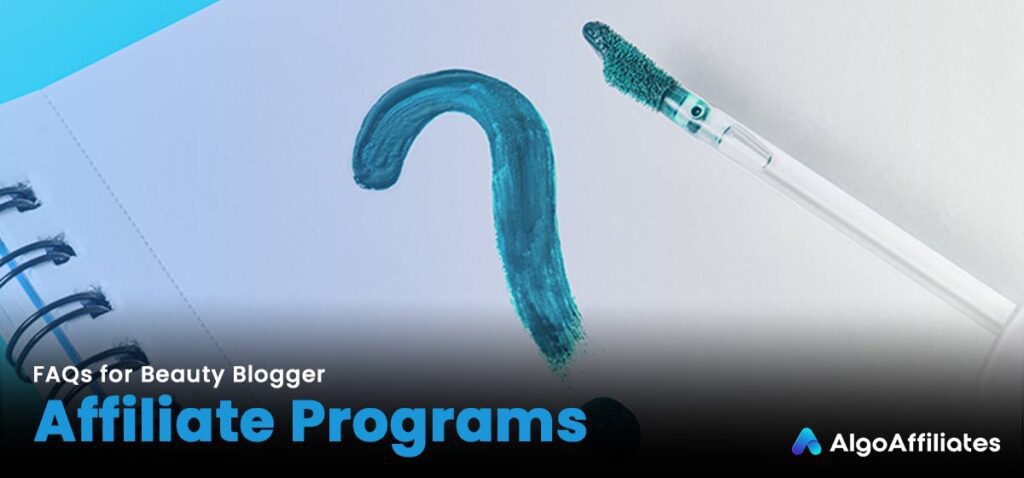 FAQs for Beauty Blogger Affiliate Programs